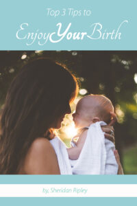 Cover of The Top Three Tips to Enjoy Your Birth